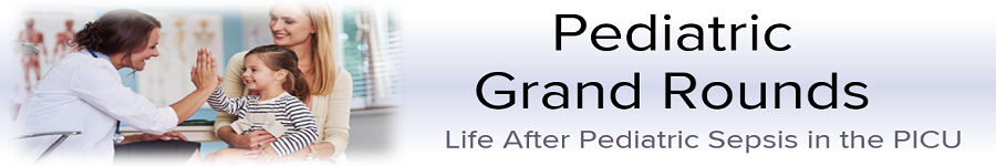 2020 Grand Rounds: Pediatrics - Life After Pediatric Sepsis in the PICU Banner